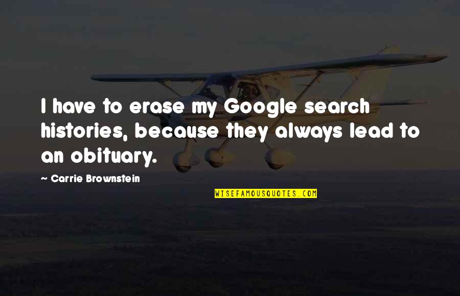 Brownstein's Quotes By Carrie Brownstein: I have to erase my Google search histories, Brownstein's Quotes By Carrie Brownstein: I have to erase my Google search histories,