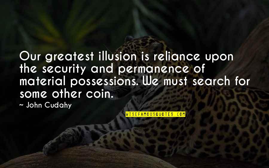 Brownstoner Quotes By John Cudahy: Our greatest illusion is reliance upon the security
