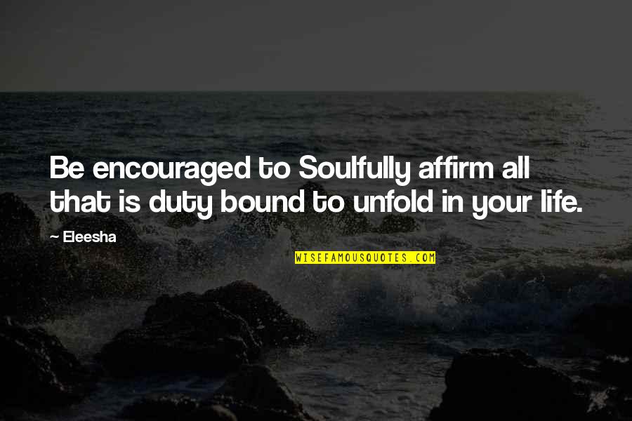 Brownstones In Nyc Quotes By Eleesha: Be encouraged to Soulfully affirm all that is