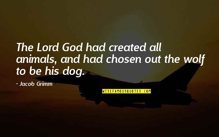 Browser Quotes By Jacob Grimm: The Lord God had created all animals, and