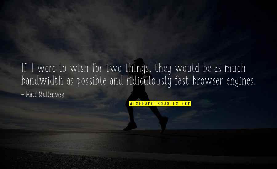 Browser Quotes By Matt Mullenweg: If I were to wish for two things,