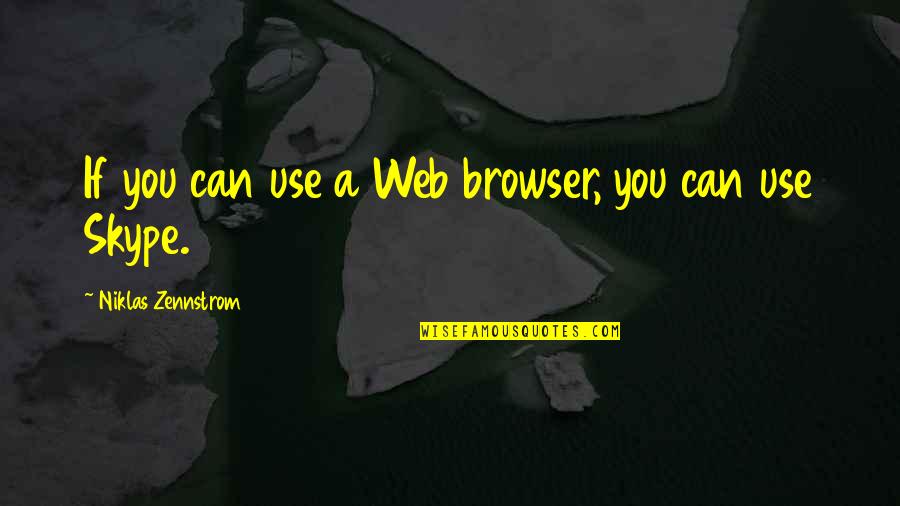 Browser Quotes By Niklas Zennstrom: If you can use a Web browser, you