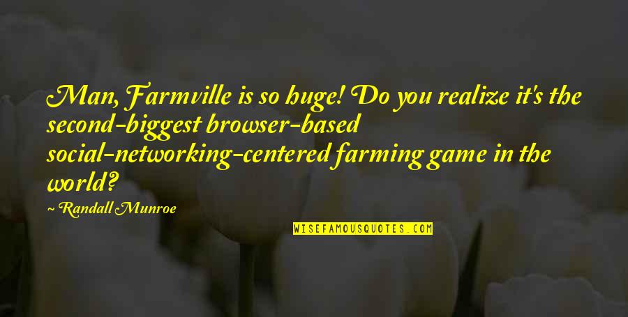 Browser Quotes By Randall Munroe: Man, Farmville is so huge! Do you realize