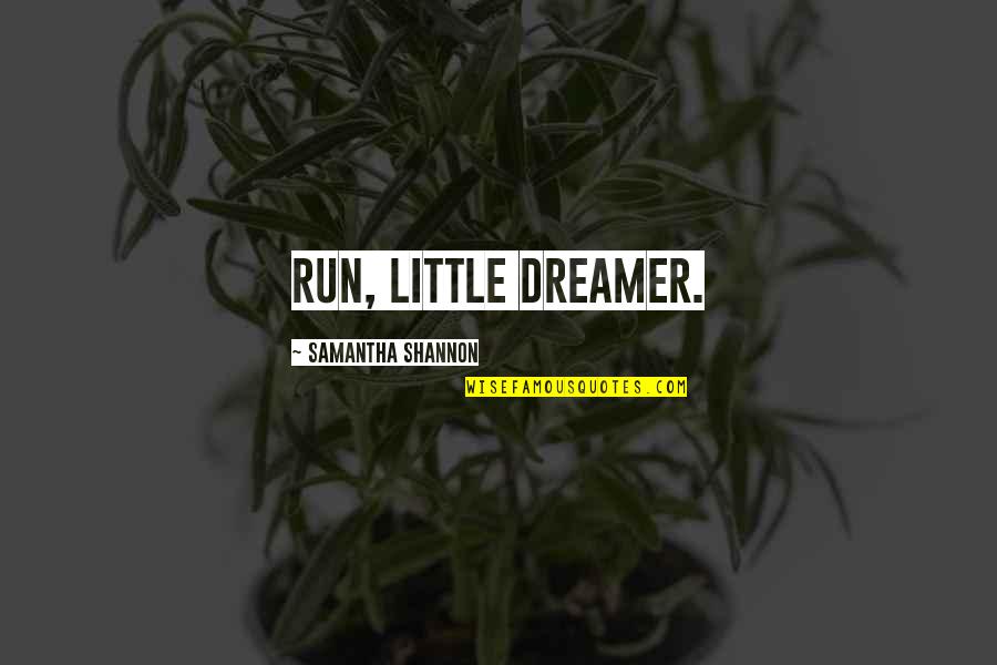 Browser Quotes By Samantha Shannon: Run, little dreamer.