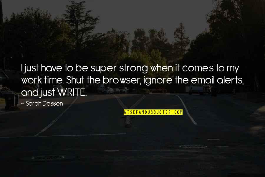Browser Quotes By Sarah Dessen: I just have to be super strong when