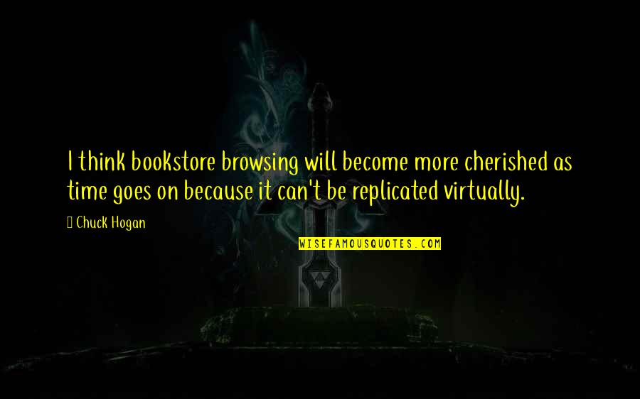 Browsing Quotes By Chuck Hogan: I think bookstore browsing will become more cherished