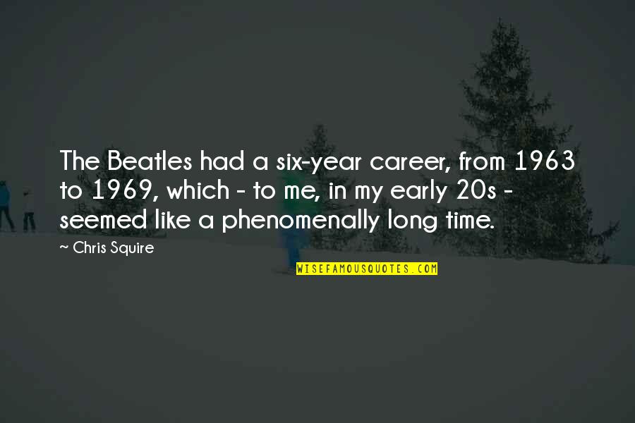 Broxbourne Quotes By Chris Squire: The Beatles had a six-year career, from 1963