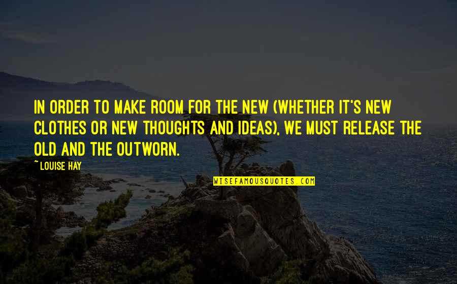 Broxterman Accounting Quotes By Louise Hay: In order to make room for the new Broxterman Accounting Quotes By Louise Hay: In order to make room for the new