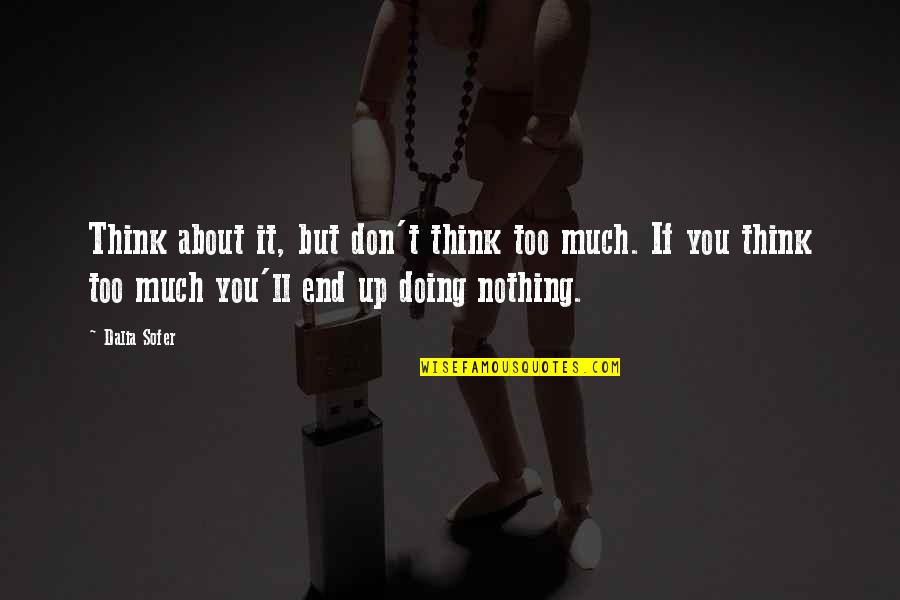 Broxterman Atlanta Quotes By Dalia Sofer: Think about it, but don't think too much. Broxterman Atlanta Quotes By Dalia Sofer: Think about it, but don't think too much.