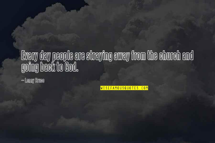 Broxterman Atlanta Quotes By Lenny Bruce: Every day people are straying away from the