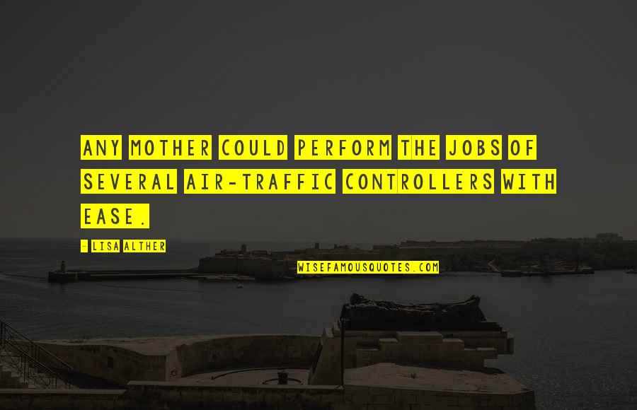 Broxterman Rebecca Quotes By Lisa Alther: Any mother could perform the jobs of several