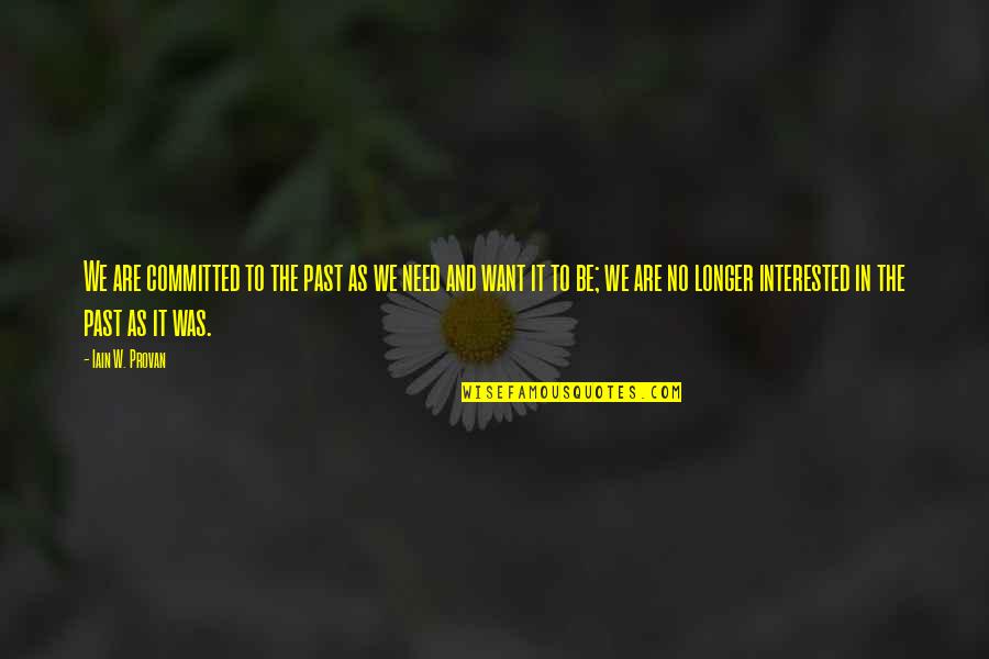 Broyage Quotes By Iain W. Provan: We are committed to the past as we