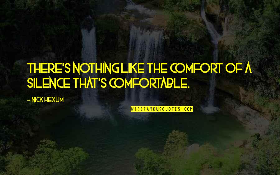 Broyage Quotes By Nick Hexum: There's nothing like the comfort of a silence