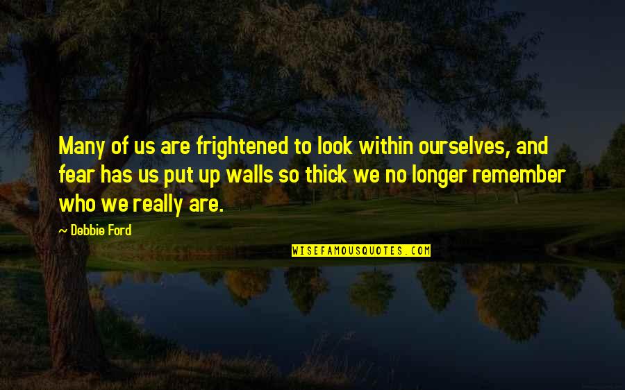 Broyalextensions Quotes By Debbie Ford: Many of us are frightened to look within