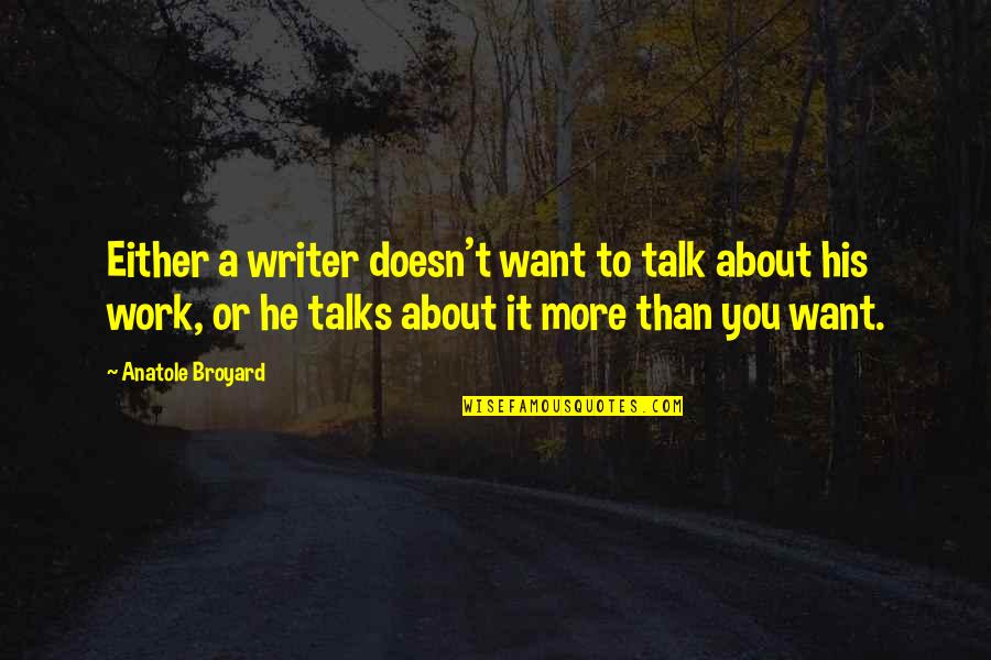 Broyard Anatole Quotes By Anatole Broyard: Either a writer doesn't want to talk about