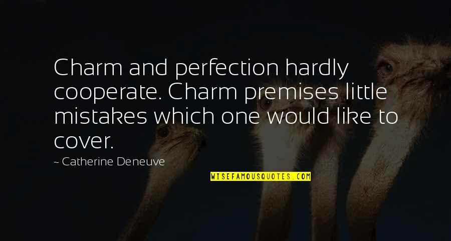 Broyard Critic Quotes By Catherine Deneuve: Charm and perfection hardly cooperate. Charm premises little Broyard Critic Quotes By Catherine Deneuve: Charm and perfection hardly cooperate. Charm premises little