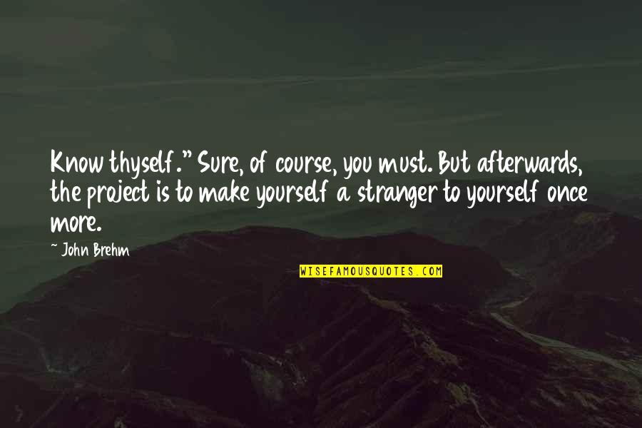 Broyard Intoxicated Quotes By John Brehm: Know thyself." Sure, of course, you must. But Broyard Intoxicated Quotes By John Brehm: Know thyself." Sure, of course, you must. But