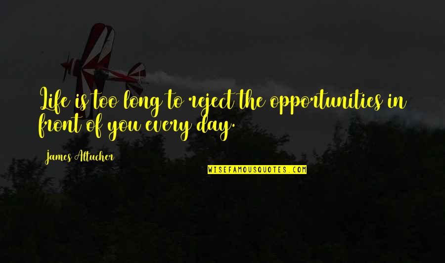 Broyard Portrait Quotes By James Altucher: Life is too long to reject the opportunities