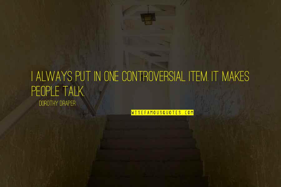 Broyhill Sofa Quotes By Dorothy Draper: I always put in one controversial item. It Broyhill Sofa Quotes By Dorothy Draper: I always put in one controversial item. It