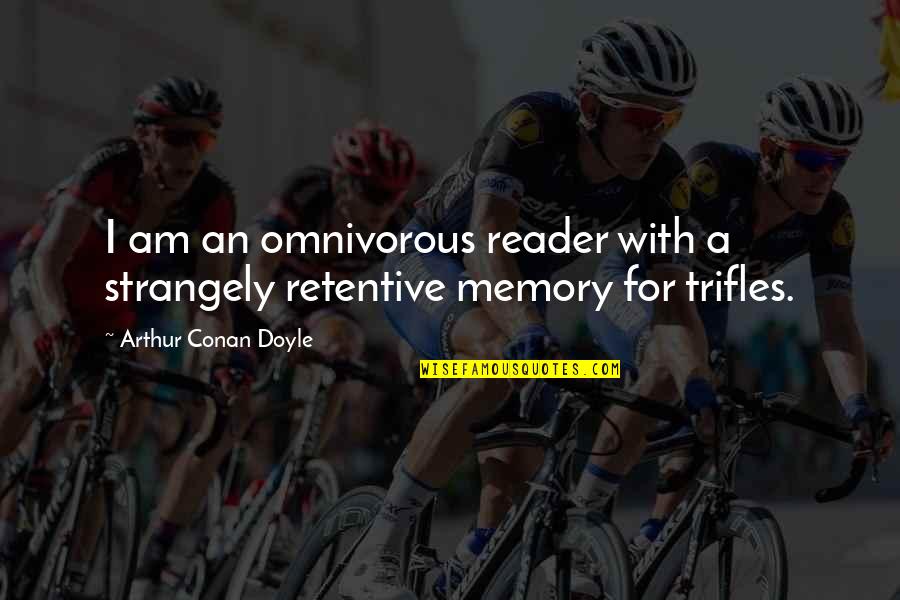 Brozman And Japanese Quotes By Arthur Conan Doyle: I am an omnivorous reader with a strangely Brozman And Japanese Quotes By Arthur Conan Doyle: I am an omnivorous reader with a strangely