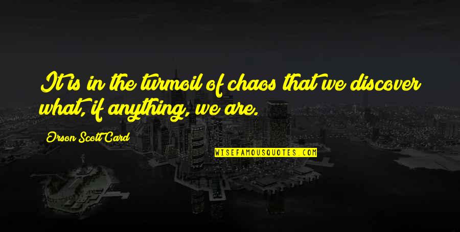 Brozman Miroslav Quotes By Orson Scott Card: It is in the turmoil of chaos that Brozman Miroslav Quotes By Orson Scott Card: It is in the turmoil of chaos that