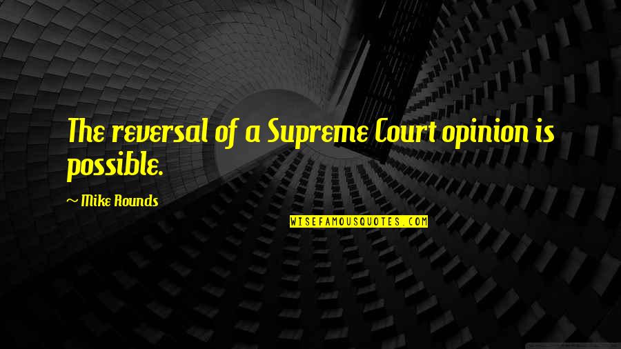 Brozyna Maine Quotes By Mike Rounds: The reversal of a Supreme Court opinion is