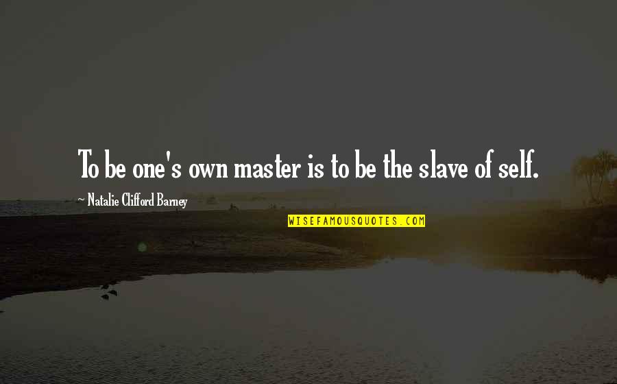 Brozyna Maine Quotes By Natalie Clifford Barney: To be one's own master is to be