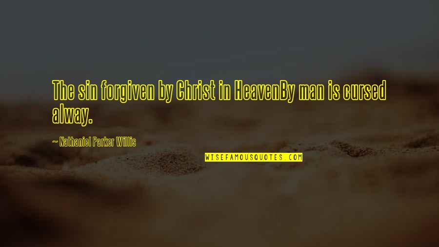 Brpd Quotes By Nathaniel Parker Willis: The sin forgiven by Christ in HeavenBy man