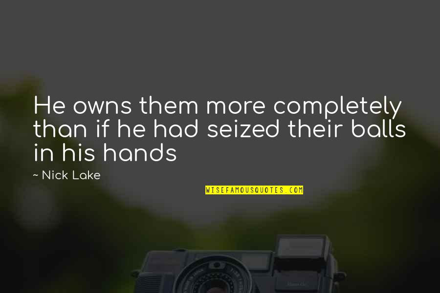 Brpd Shooting Quotes By Nick Lake: He owns them more completely than if he