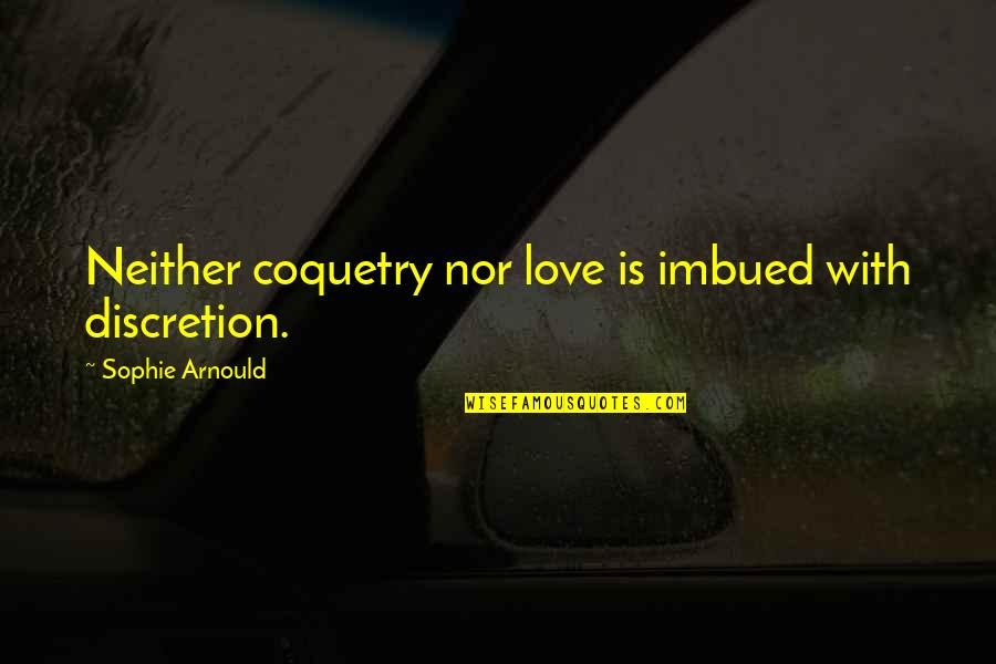 Brrrrrr Meme Quotes By Sophie Arnould: Neither coquetry nor love is imbued with discretion.