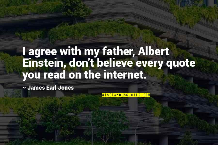 Brsec Quotes By James Earl Jones: I agree with my father, Albert Einstein, don't Brsec Quotes By James Earl Jones: I agree with my father, Albert Einstein, don't