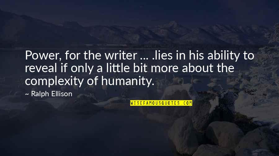 Brsec Quotes By Ralph Ellison: Power, for the writer ... .lies in his Brsec Quotes By Ralph Ellison: Power, for the writer ... .lies in his