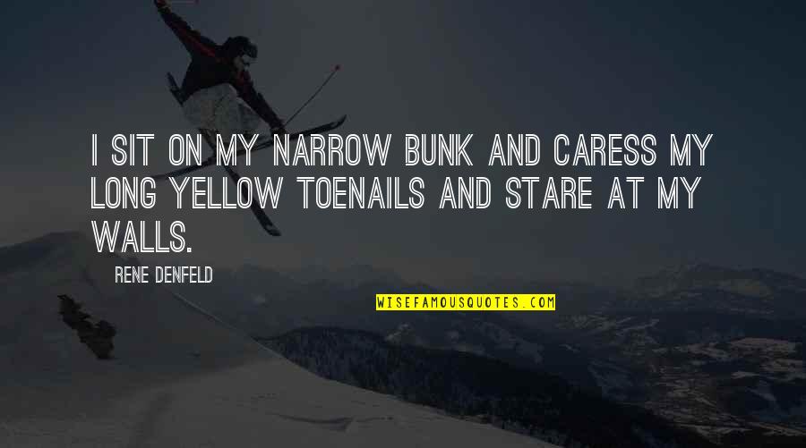 Brsec Quotes By Rene Denfeld: I sit on my narrow bunk and caress