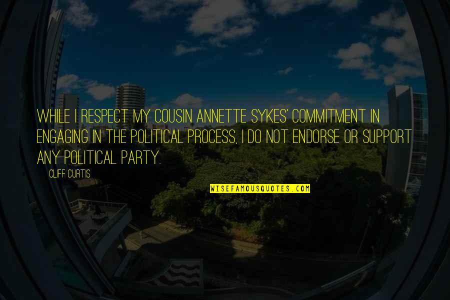 Brstanovica Quotes By Cliff Curtis: While I respect my cousin Annette Sykes' commitment
