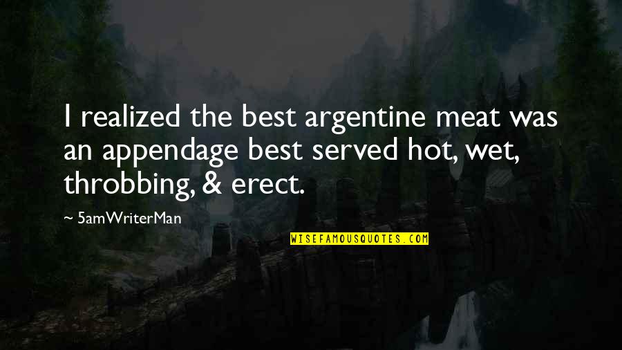Bruant Quotes By 5amWriterMan: I realized the best argentine meat was an