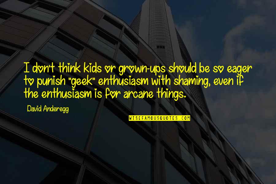 Bruant Quotes By David Anderegg: I don't think kids or grown-ups should be