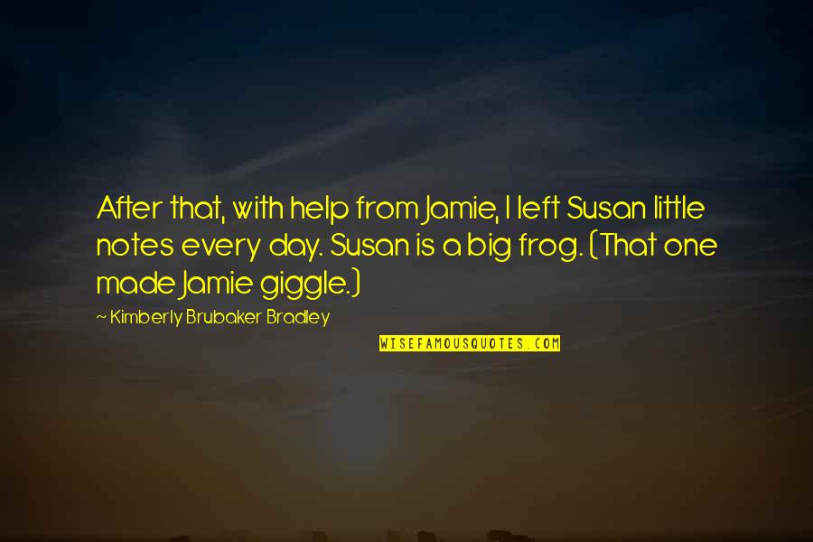Brubaker Quotes By Kimberly Brubaker Bradley: After that, with help from Jamie, I left Brubaker Quotes By Kimberly Brubaker Bradley: After that, with help from Jamie, I left