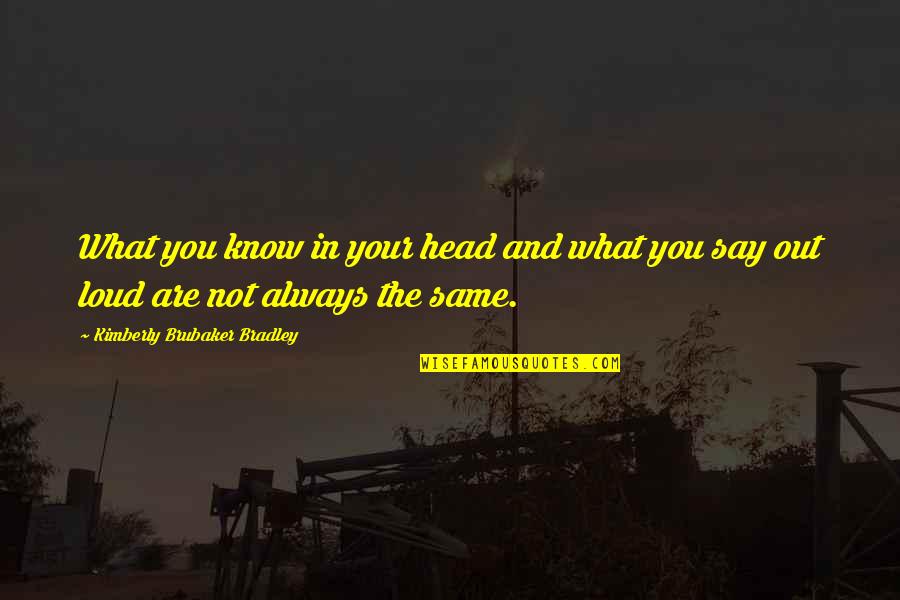 Brubaker Quotes By Kimberly Brubaker Bradley: What you know in your head and what Brubaker Quotes By Kimberly Brubaker Bradley: What you know in your head and what