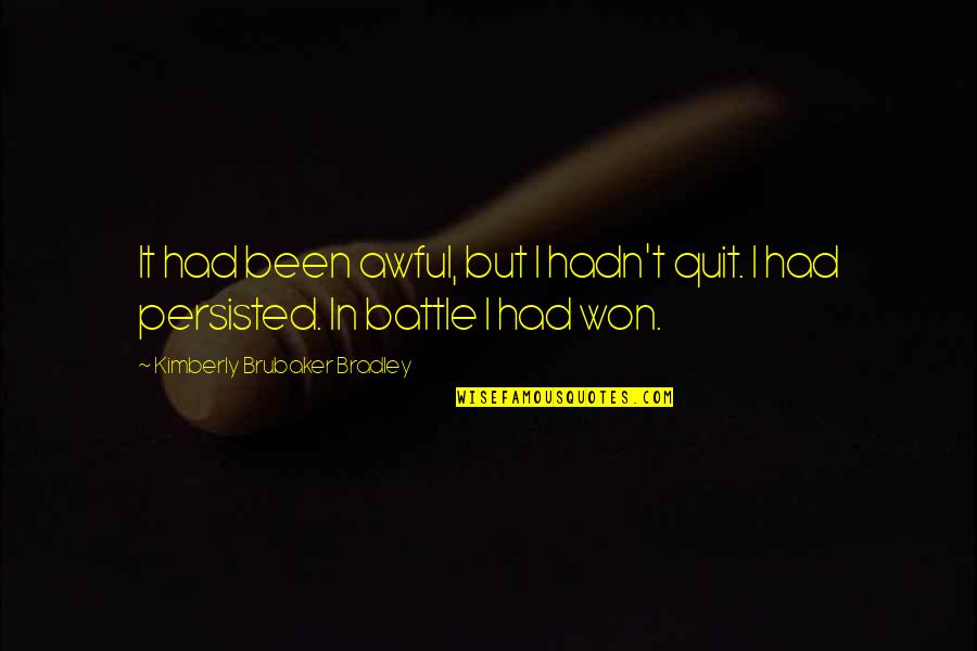 Brubaker Quotes By Kimberly Brubaker Bradley: It had been awful, but I hadn't quit.