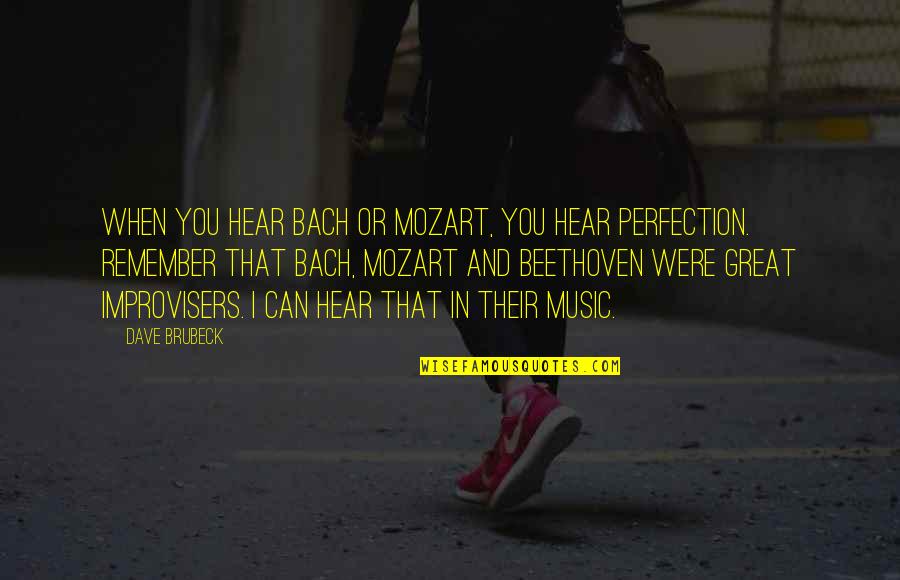 Brubeck's Quotes By Dave Brubeck: When you hear Bach or Mozart, you hear