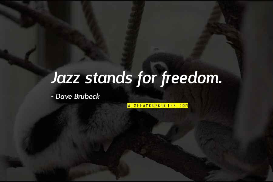 Brubeck's Quotes By Dave Brubeck: Jazz stands for freedom. Brubeck's Quotes By Dave Brubeck: Jazz stands for freedom.