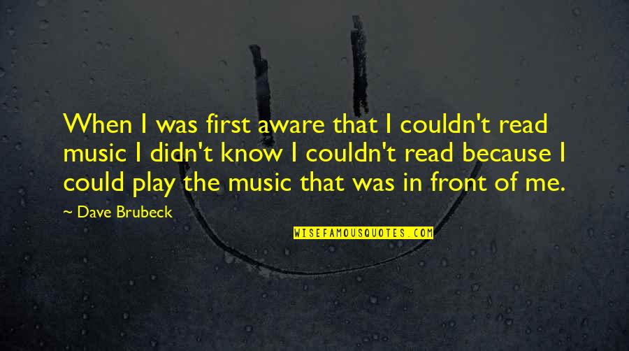 Brubeck's Quotes By Dave Brubeck: When I was first aware that I couldn't