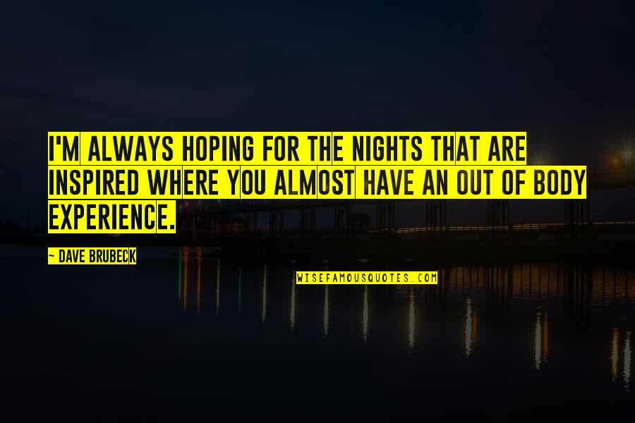 Brubeck's Quotes By Dave Brubeck: I'm always hoping for the nights that are