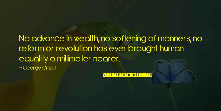 Brubecks San Luis Quotes By George Orwell: No advance in wealth, no softening of manners, Brubecks San Luis Quotes By George Orwell: No advance in wealth, no softening of manners,