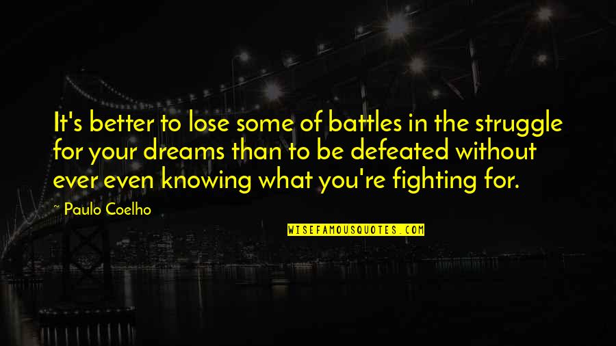 Brubecks San Luis Quotes By Paulo Coelho: It's better to lose some of battles in Brubecks San Luis Quotes By Paulo Coelho: It's better to lose some of battles in