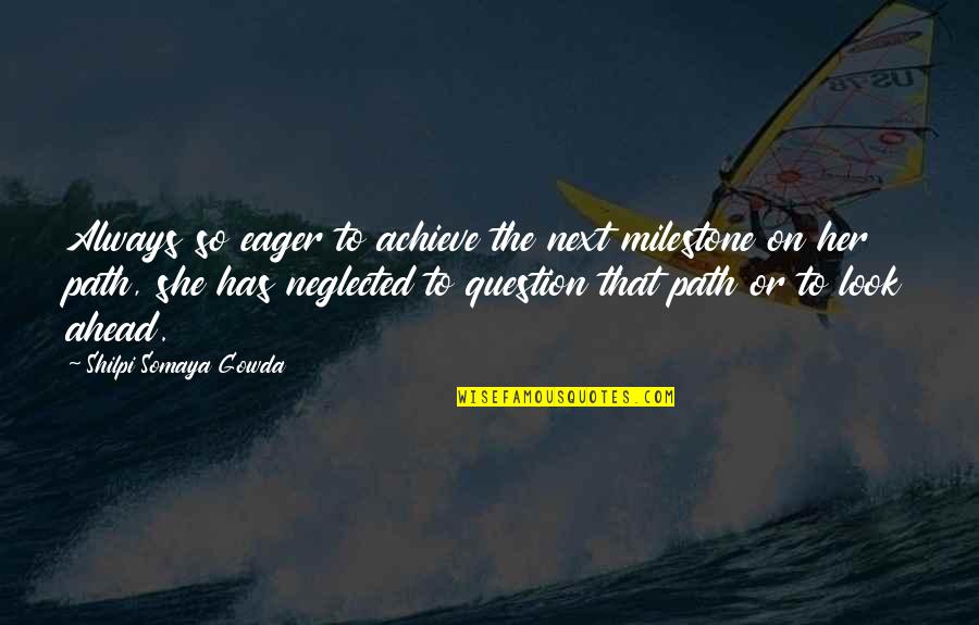 Brucato Power Quotes By Shilpi Somaya Gowda: Always so eager to achieve the next milestone Brucato Power Quotes By Shilpi Somaya Gowda: Always so eager to achieve the next milestone
