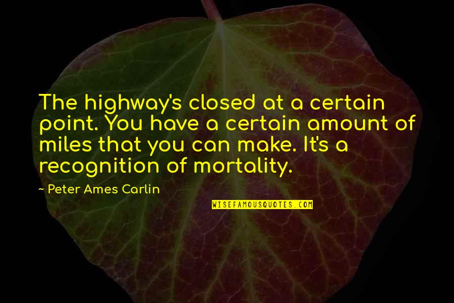 Bruce Ames Quotes By Peter Ames Carlin: The highway's closed at a certain point. You Bruce Ames Quotes By Peter Ames Carlin: The highway's closed at a certain point. You