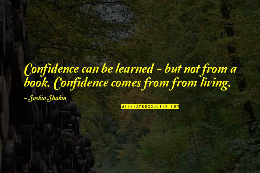 Bruce Anstey Quotes By Saskia Shakin: Confidence can be learned - but not from