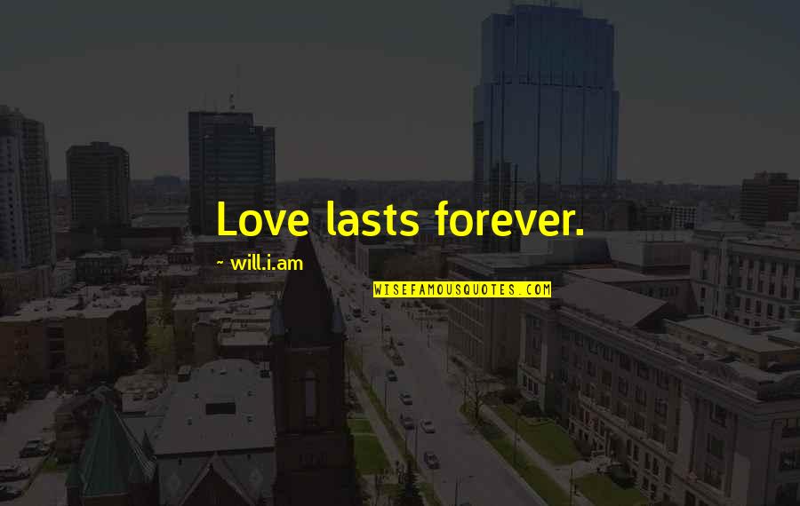 Bruce Ballenger Quotes By Will.i.am: Love lasts forever.