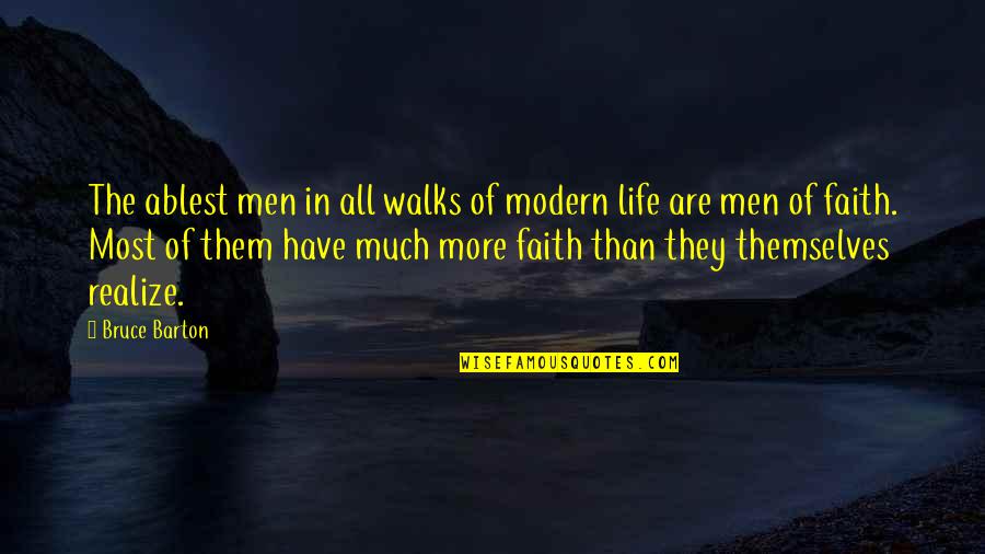 Bruce Barton Quotes By Bruce Barton: The ablest men in all walks of modern
